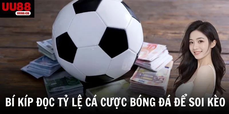 Bí kíp đọc tỷ lệ cá cược trong bóng đá để soi kèo hiệu quả