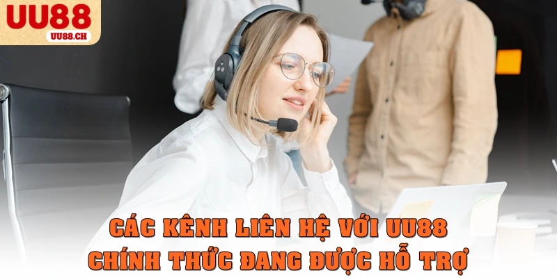Các kênh liên hệ với UU88 chính thức đang được hỗ trợ