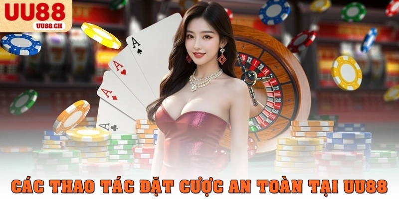 Các thao tác đặt cược an toàn tại UU88