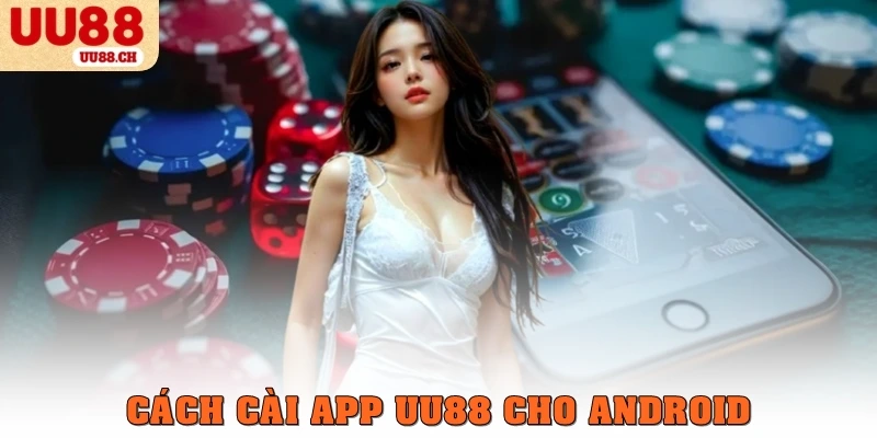 Cách cài app UU88 cho Android