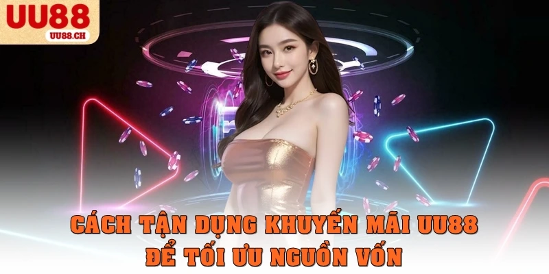 Cách tận dụng khuyến mãi UU88 để tối ưu nguồn vốn