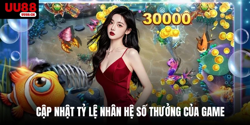 Cập nhật tỷ lệ nhân hệ số thưởng của game