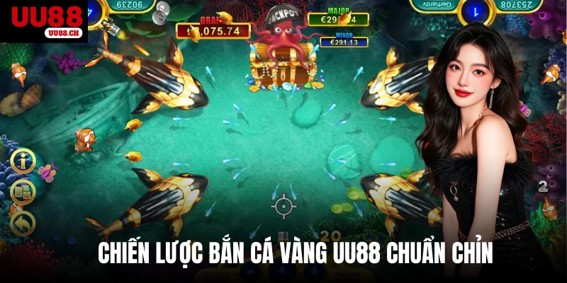 Chiến lược bắn cá Vàng UU88 chuẩn chỉn