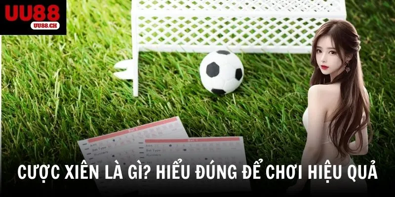 Cược xiên là gì - Khái niệm và bản chất cốt lõi của cược xiên