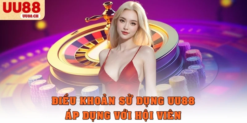 Điều khoản dịch vụ UU88 áp dụng với hội viên
