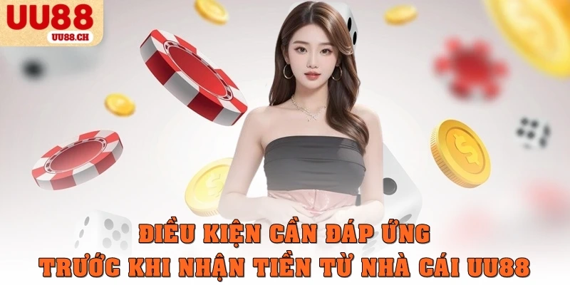 Điều kiện cần đáp ứng trước khi nhận tiền từ nhà cái