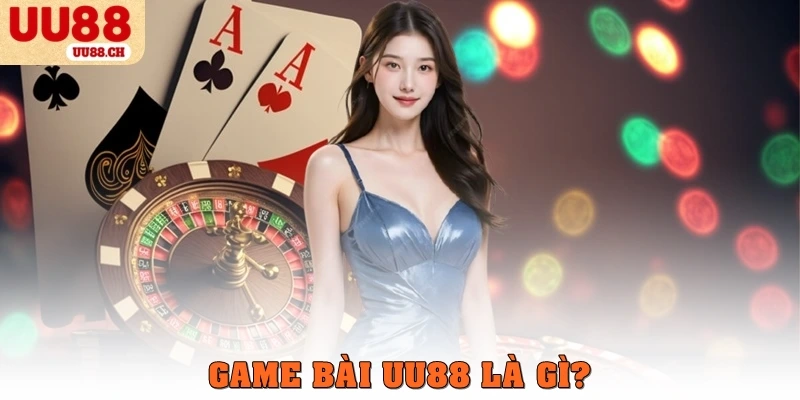 Game bài UU88 là gì?