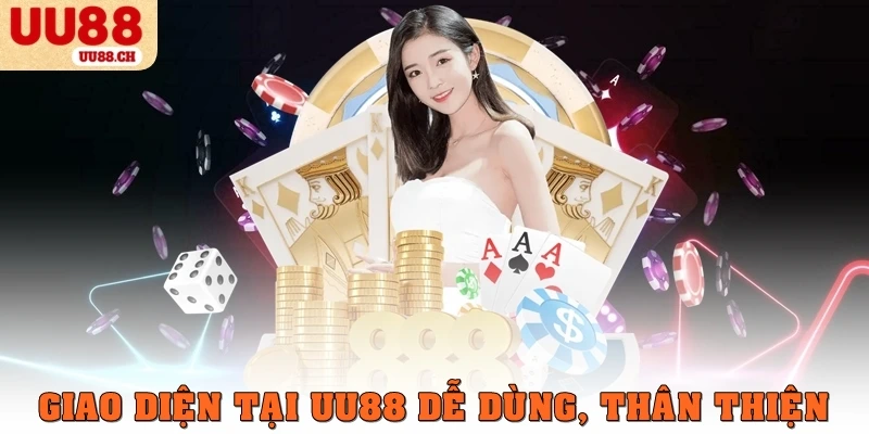 Giao diện tại UU88 dễ dùng, thân thiện