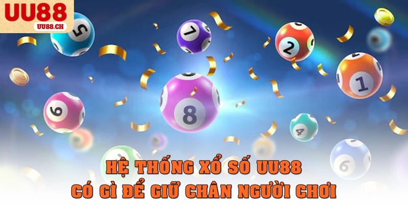 Hệ thống xổ số UU88 có gì để giữ chân người chơi?