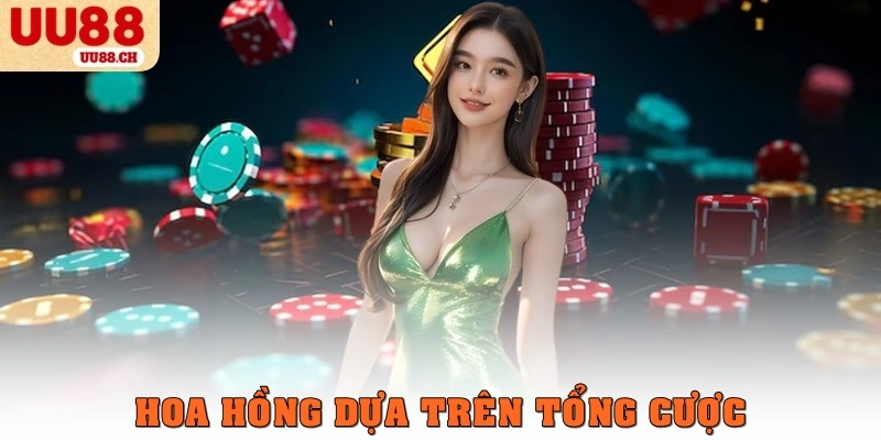 Hoa hồng dựa trên tổng cược