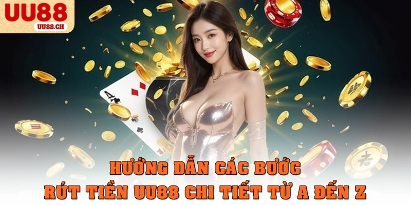 Hướng dẫn các bước rút tiền UU88 chi tiết từ A đến Z