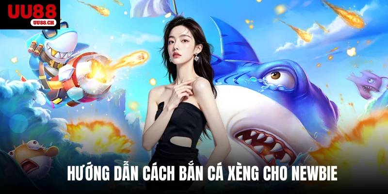 Hướng dẫn cách bắn cá xèng cho newbie