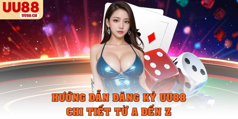 Hướng dẫn đăng ký UU88 chi tiết từ A đến Z