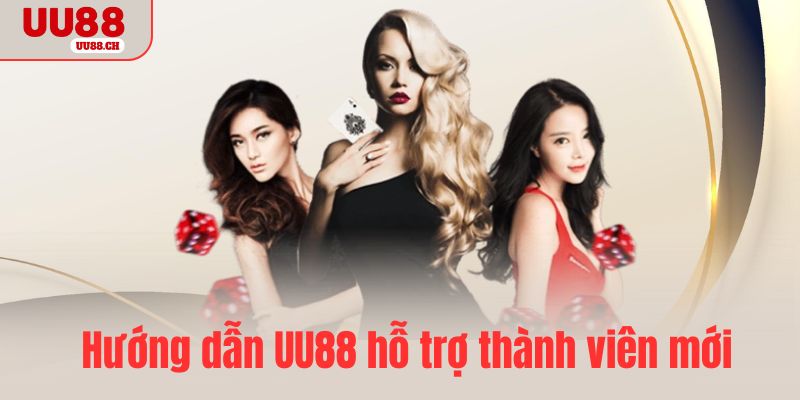 Hướng dẫn UU88 hỗ trợ thành viên mới