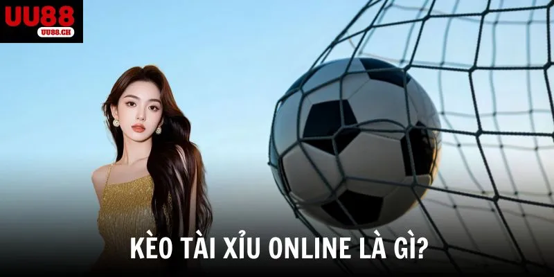 Kèo tài xỉu online là gì