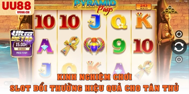 Kinh nghiệm chơi slot đổi thưởng hiệu quả cho tân thủ
