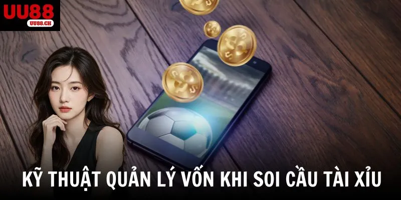 Kỹ thuật quản lý vốn khi thực hiện phương pháp cách soi cầu tài xỉu