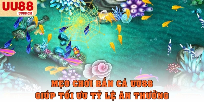 Mẹo chơi bắn cá UU88 giúp tối ưu tỷ lệ ăn thưởng