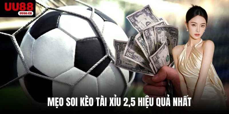 Mẹo soi kèo Tài xỉu 2,5 hiệu quả nhất