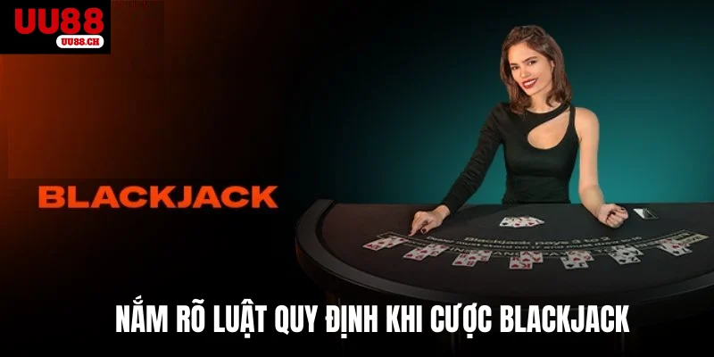 Nắm rõ luật quy định khi cược Blackjack