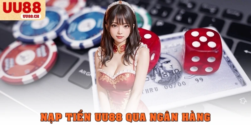 Nạp tiền UU88 qua ngân hàng