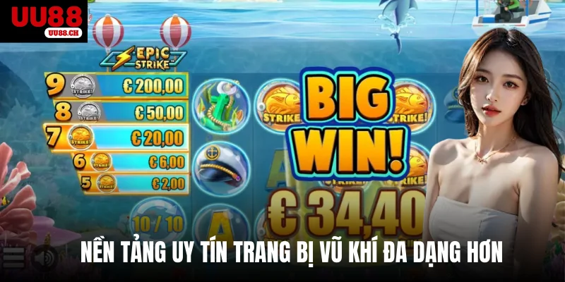 Nền tảng uy tín trang bị vũ khí đa dạng hơn 
