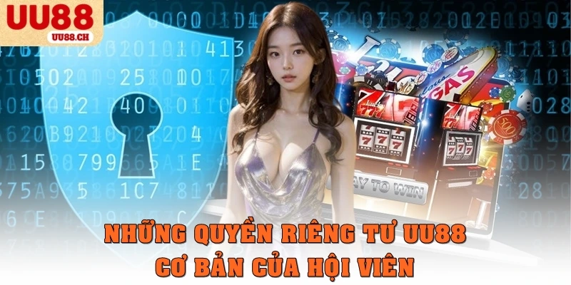 Những quyền riêng tư UU88 cơ bản của hội viên