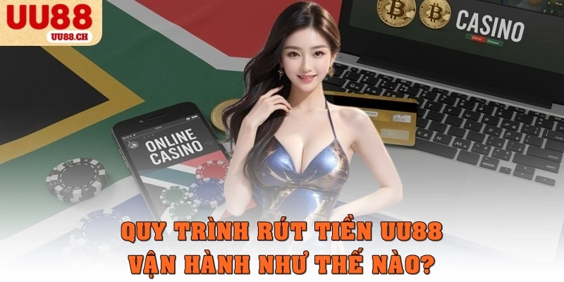 Quy trình rút tiền UU88 vận hành như thế nào?
