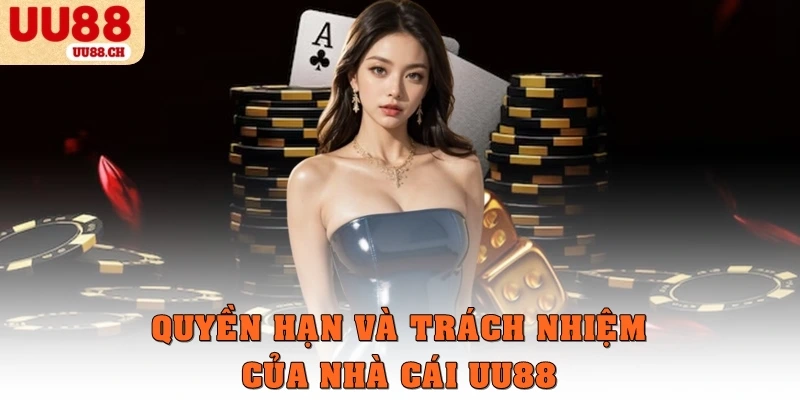 Quyền hạn và trách nhiệm của nhà cái UU88