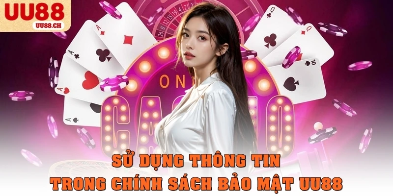 Sử dụng thông tin trong chính sách bảo mật UU88