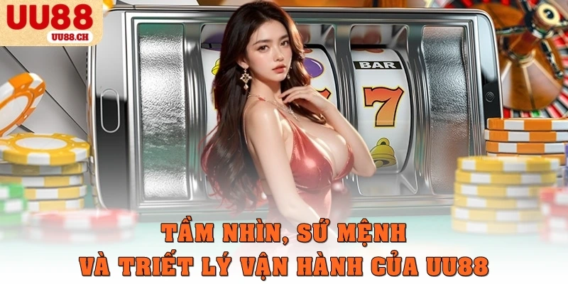 Tầm nhìn, sứ mệnh và triết lý vận hành của UU88