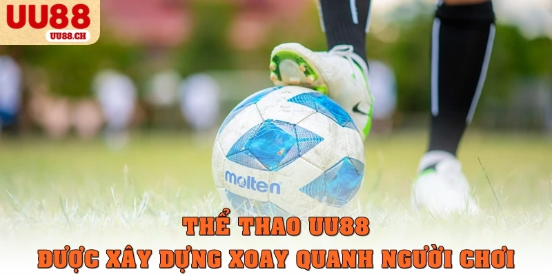 Thể thao UU88 được xây dựng xoay quanh người chơi
