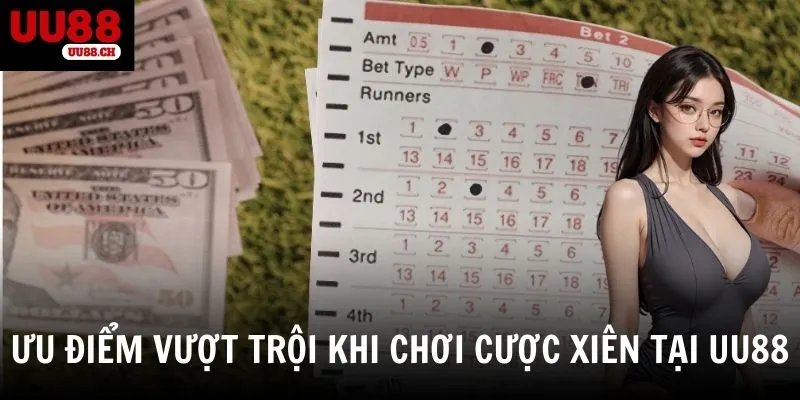 Ưu điểm nổi bật khi chơi cược xiên tại nhà cái UU88