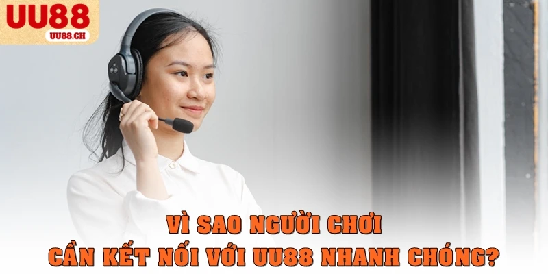 Vì sao người chơi cần kết nối với UU88 nhanh chóng?