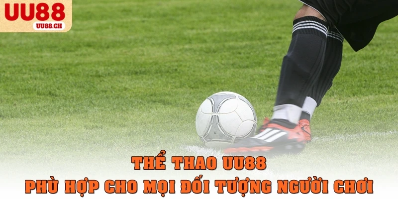 Vì sao thể thao UU88 phù hợp cho mọi đối tượng người chơi?